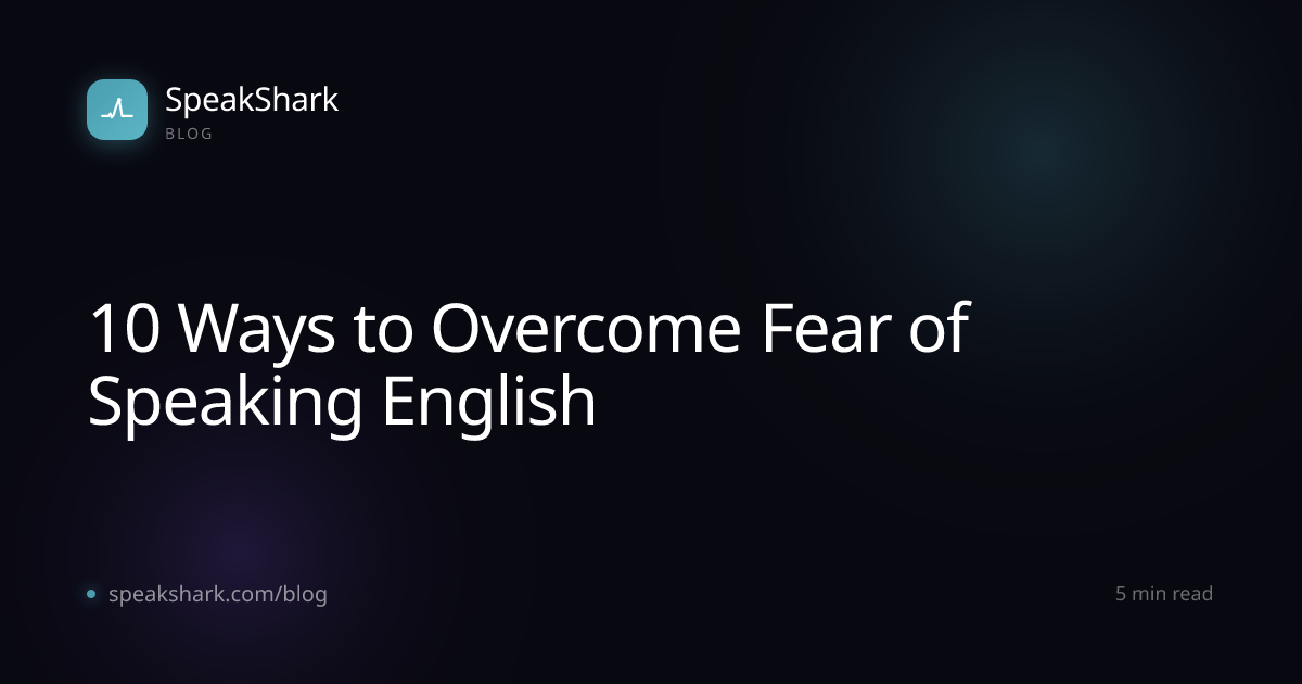 10 Ways to Overcome Fear of Speaking English